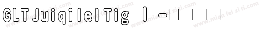GLT Juiqilel Tig Ⅰ字体转换